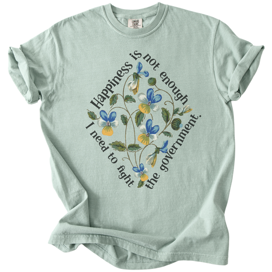 Happiness is Not Enough, I Need to Fight The Government Tee