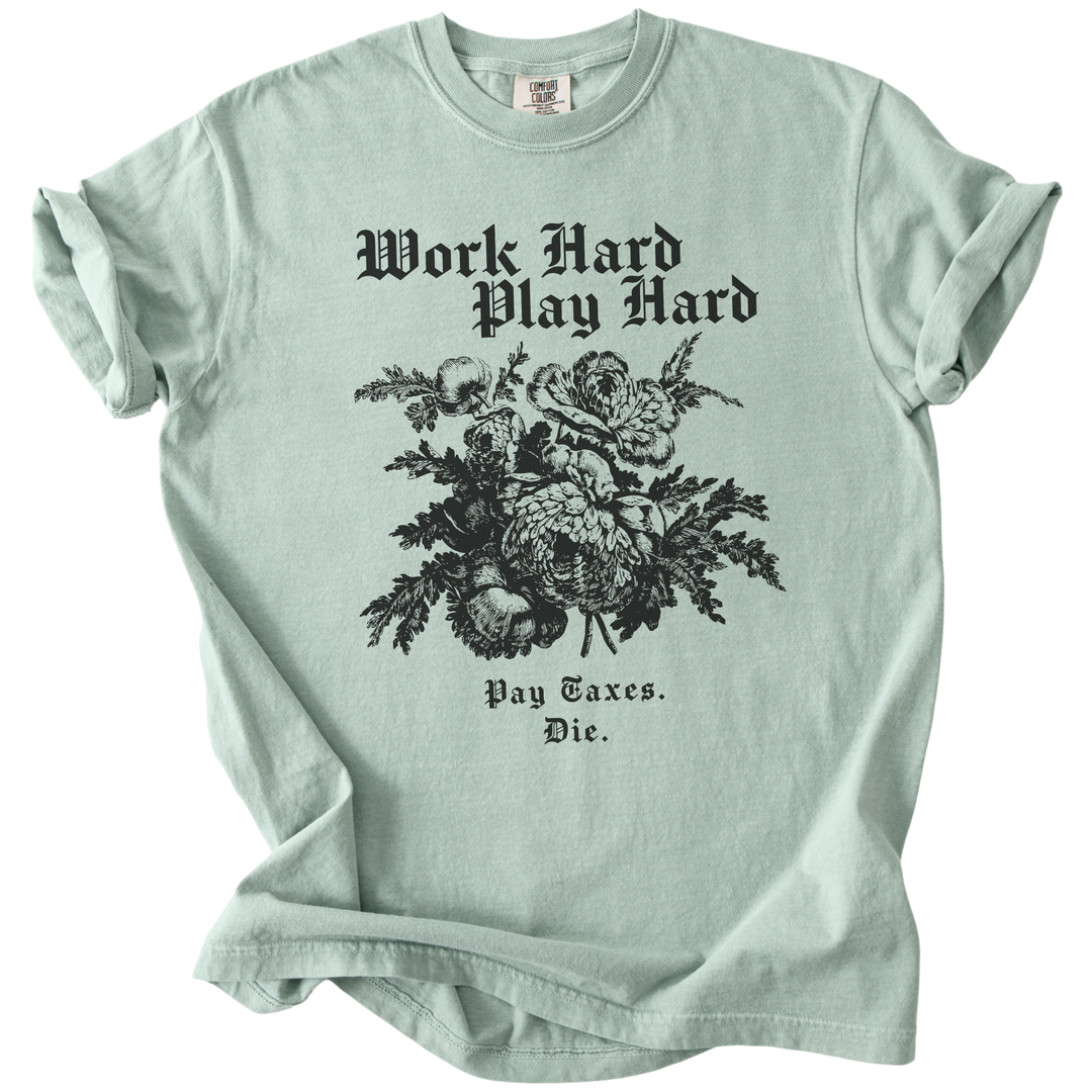 Work Hard Play Hard Pay Taxes Die Tee