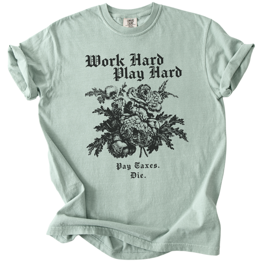 Work Hard Play Hard Pay Taxes Die Tee