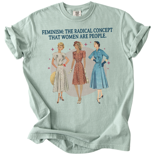 Feminism: The Radical Concept That Women Are People Tee