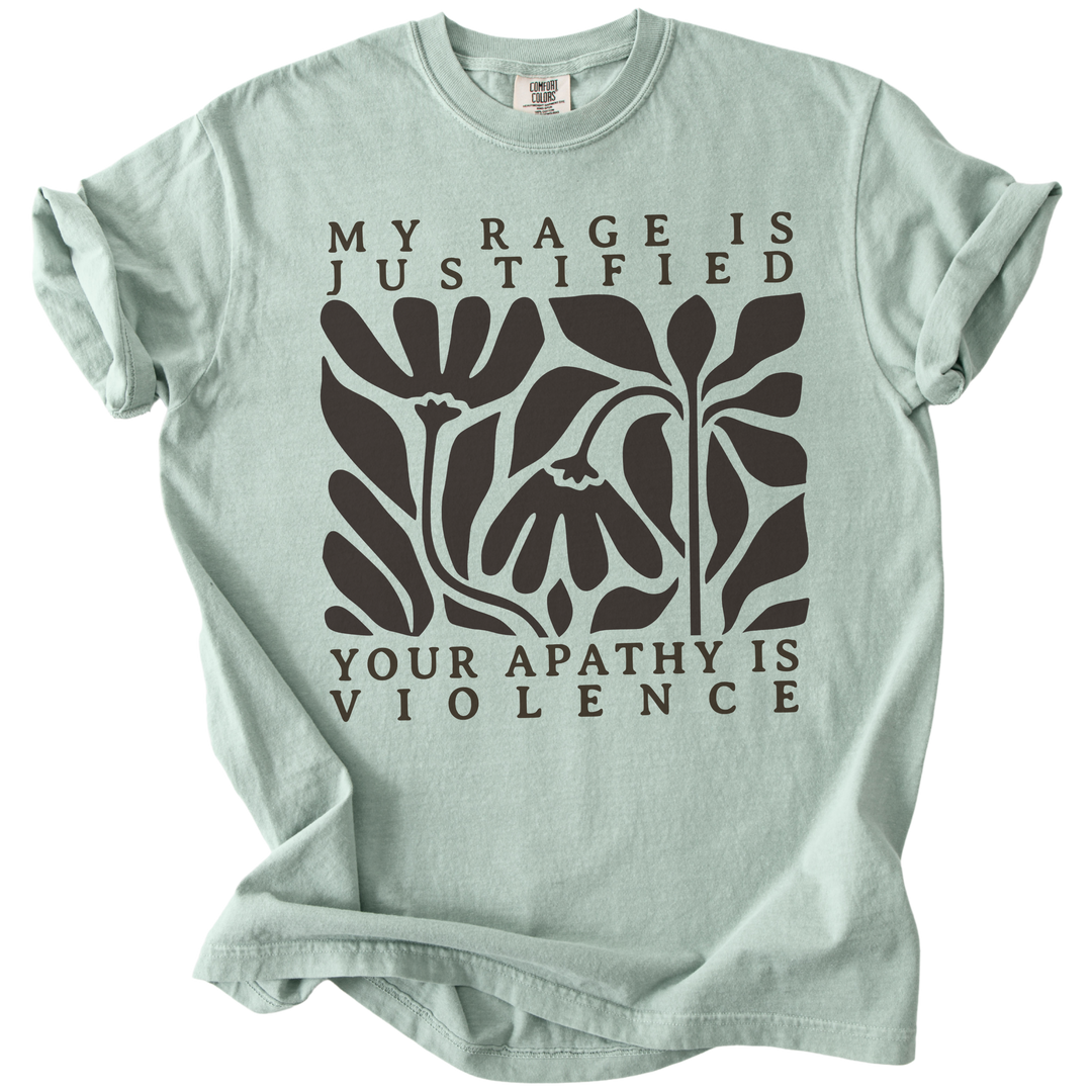 My Rage is Justified Your Apathy is Violence Tee