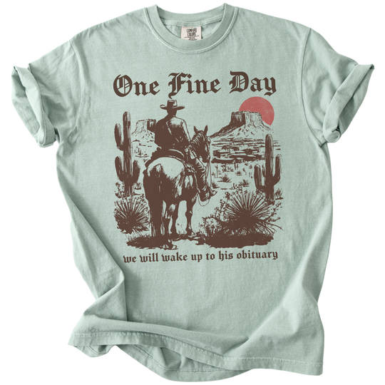 One Fine Day We Will Wake Up to His Obituary Tee