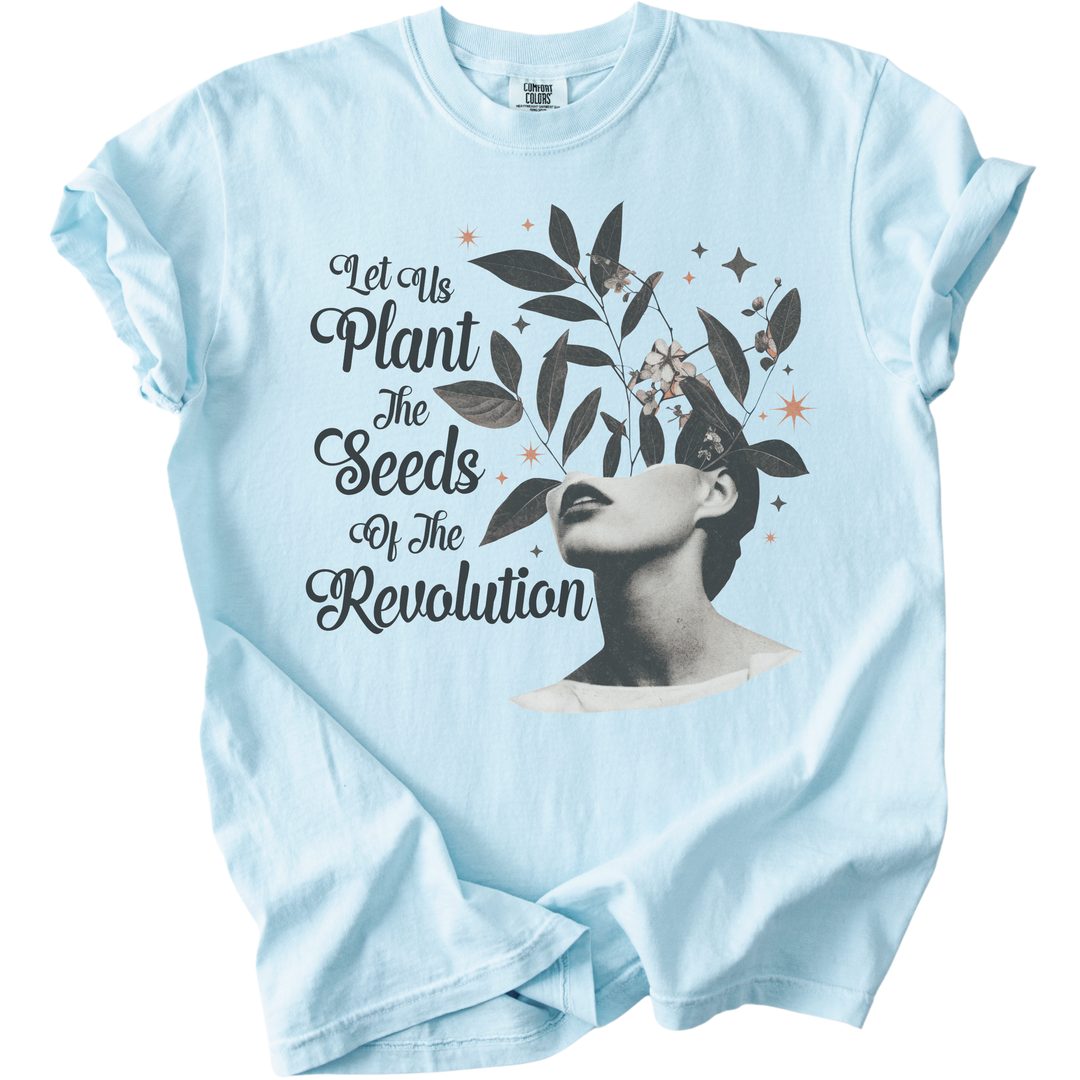 Let Us Plant The Seeds of The Revolution Tee