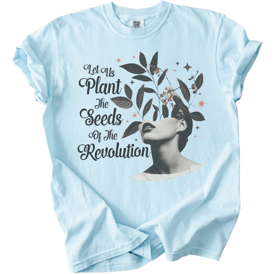 Let Us Plant The Seeds of The Revolution Tee