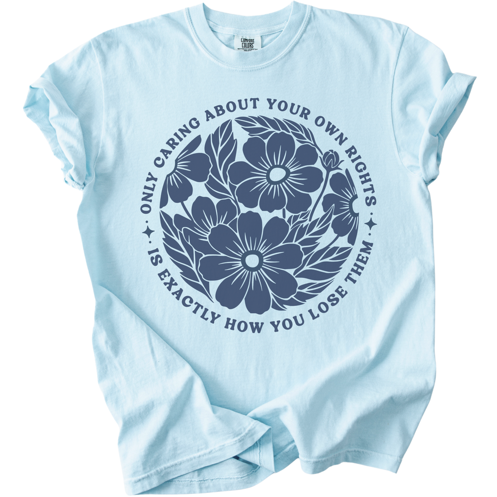 Only Caring About Your Own Rights Floral Tee