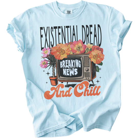 Existential Dread &amp; Chill Tee