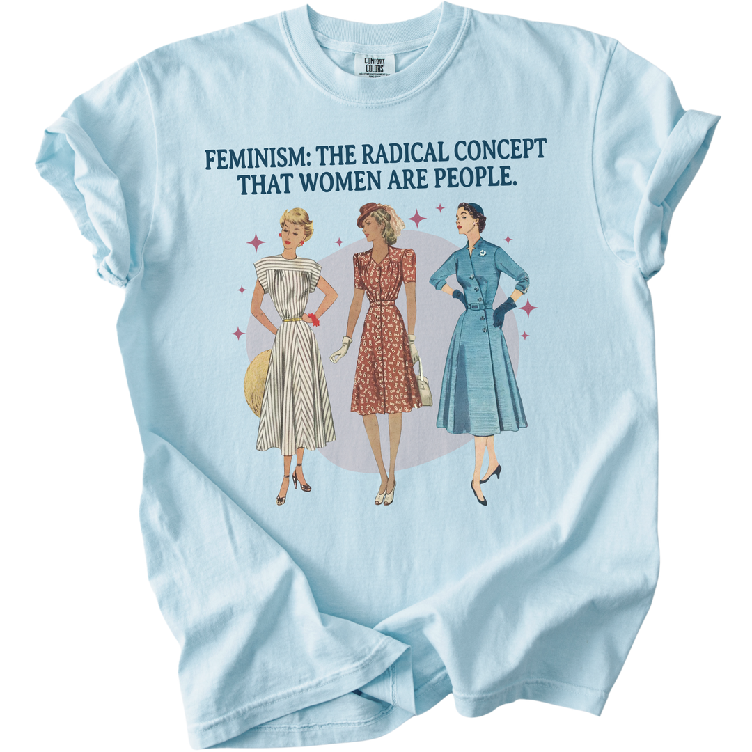 Feminism: The Radical Concept That Women Are People Tee