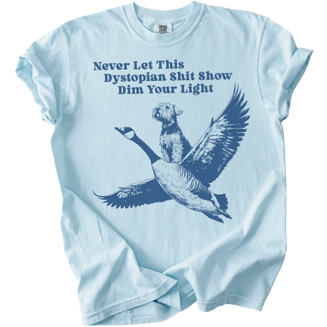 Never Let This Dystopian Shit Show Dim Your Light Tee