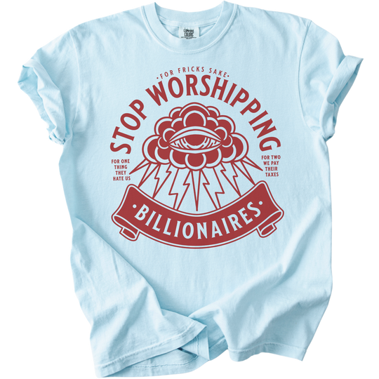 Stop Worshipping Billionaires Tee