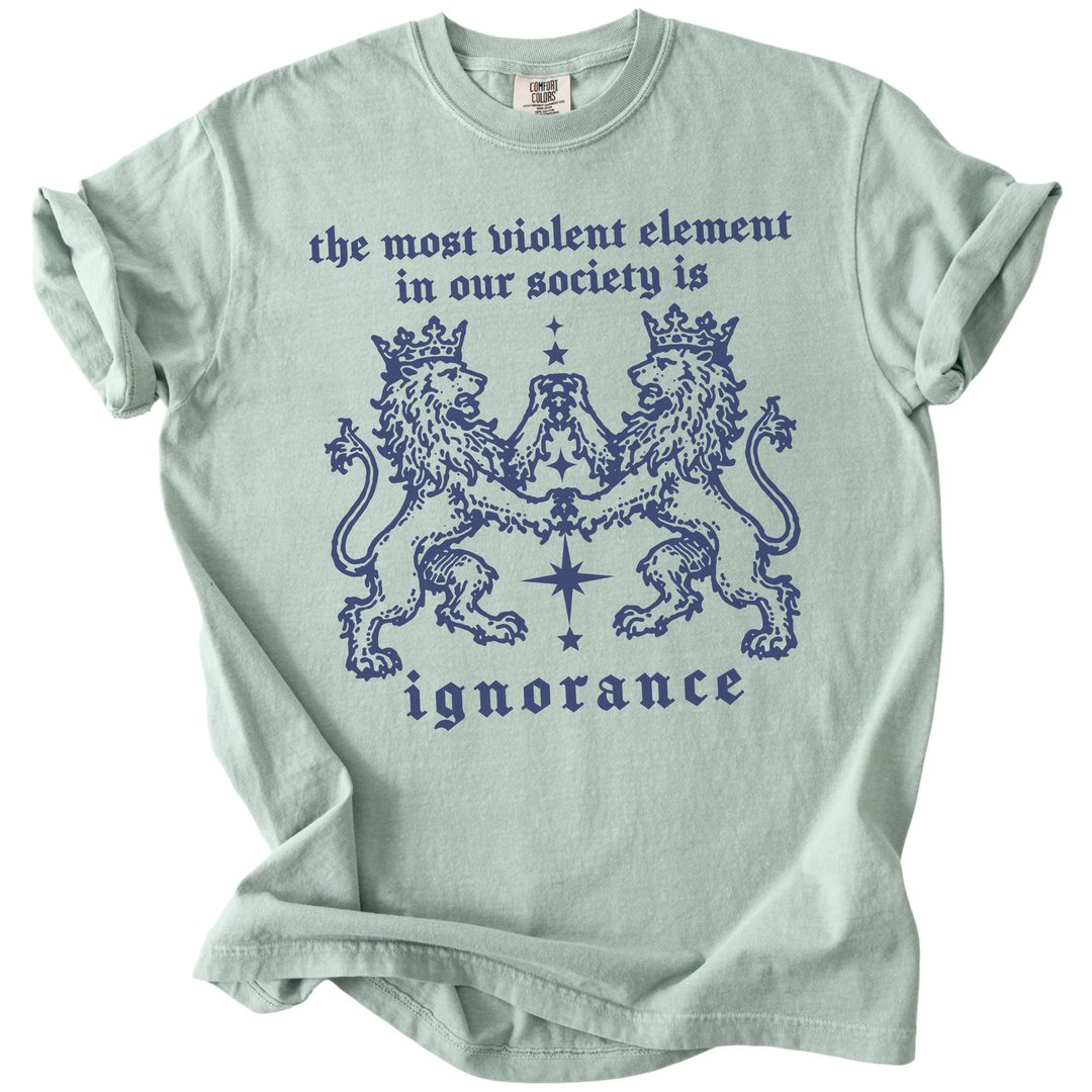 The Most Violent Element is Ignorance Tee