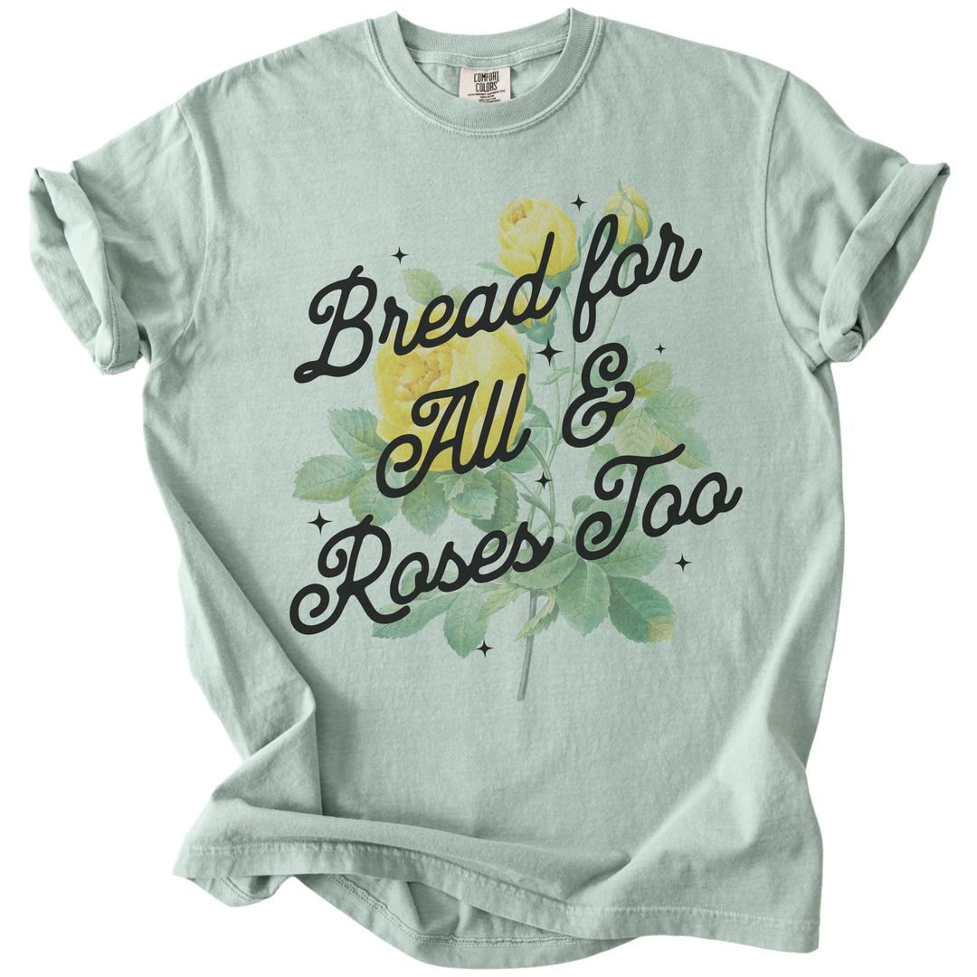 Bread For All &amp; Roses Too Tee