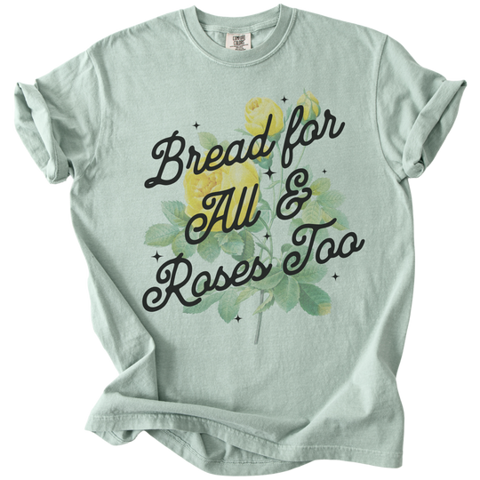 Bread For All &amp; Roses Too Tee