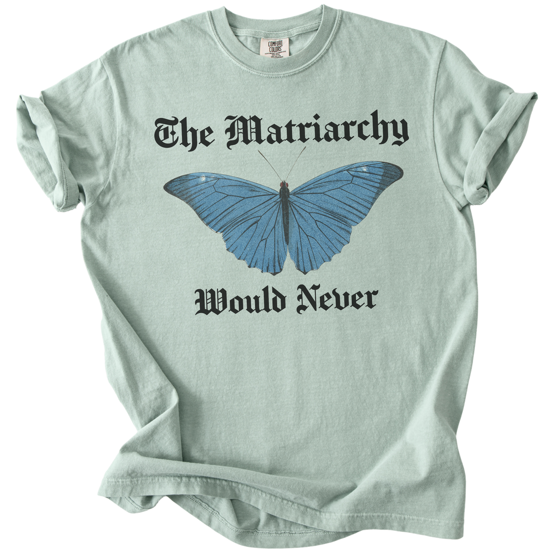 The Matriarchy Would Never Tee