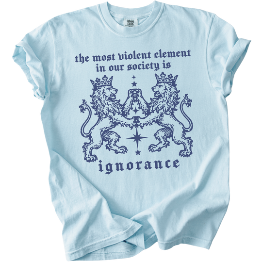 The Most Violent Element is Ignorance Tee