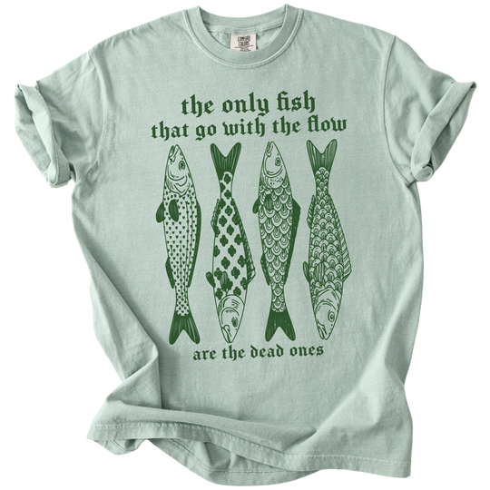The Only Fish That Go With The Flow Tee