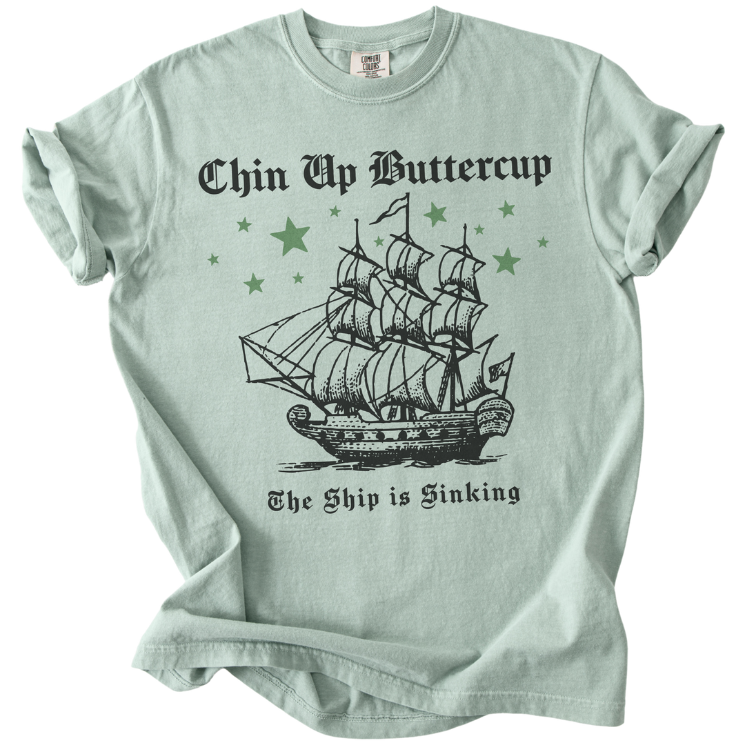 Chin Up Buttercup The Ship is Sinking Tee