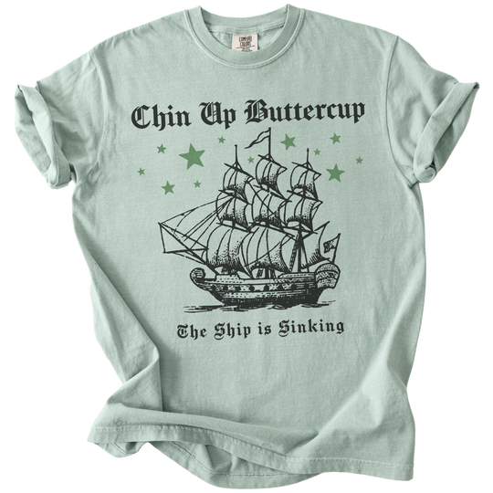Chin Up Buttercup The Ship is Sinking Tee