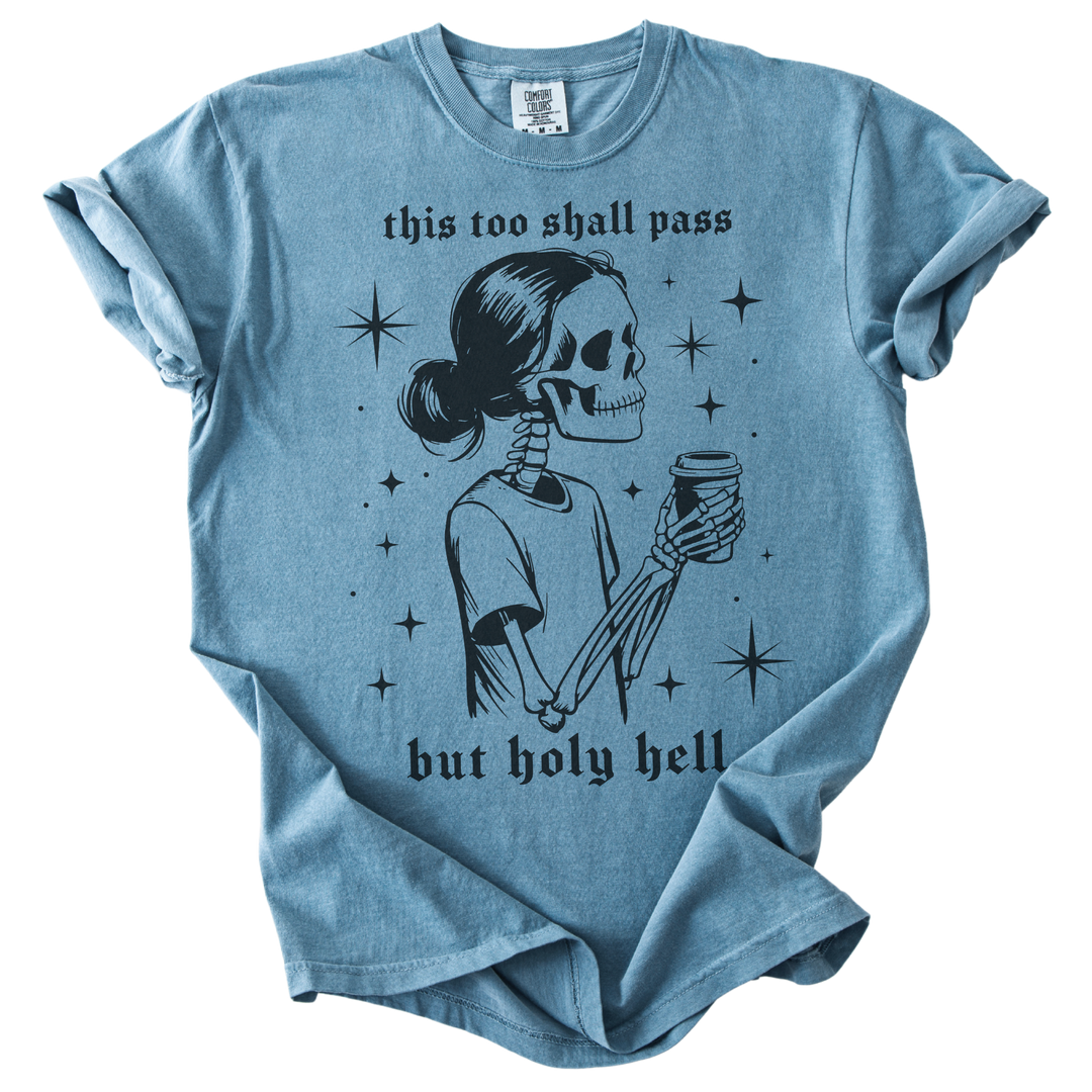 This Too Shall Pass But Holy Hell Tee