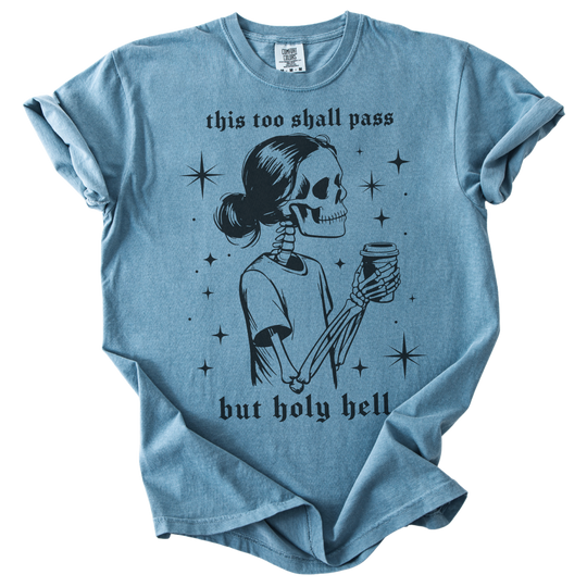 This Too Shall Pass But Holy Hell Tee