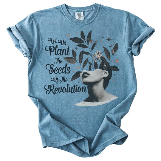 Let Us Plant The Seeds of The Revolution Tee