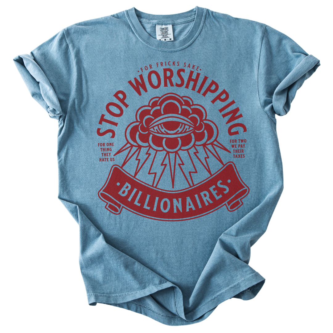 Stop Worshipping Billionaires Tee