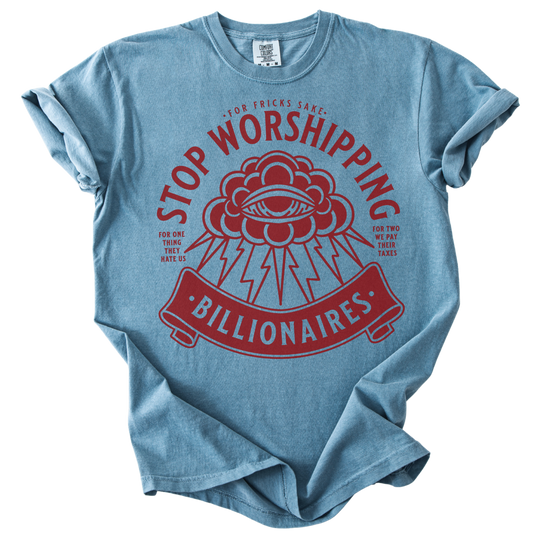 Stop Worshipping Billionaires Tee