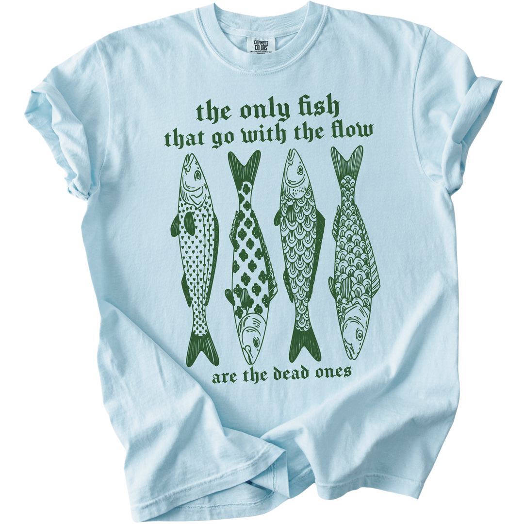 The Only Fish That Go With The Flow Tee