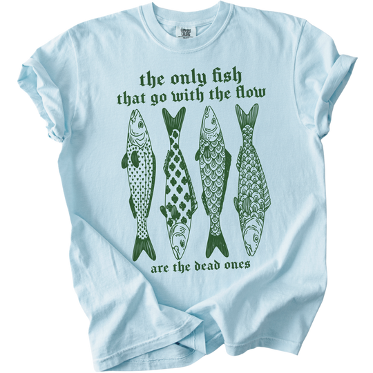The Only Fish That Go With The Flow Tee