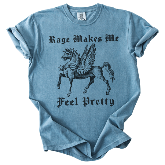 Rage Makes Me Feel Pretty Tee