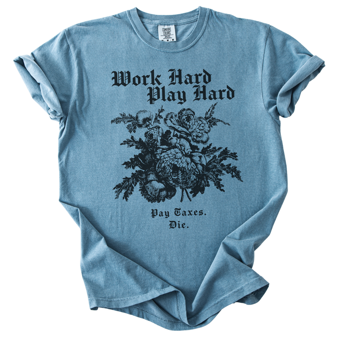 Work Hard Play Hard Pay Taxes Die Tee