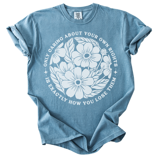Only Caring About Your Own Rights Floral Tee