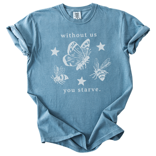 Without Us You Starve Bee Butterfly Tee