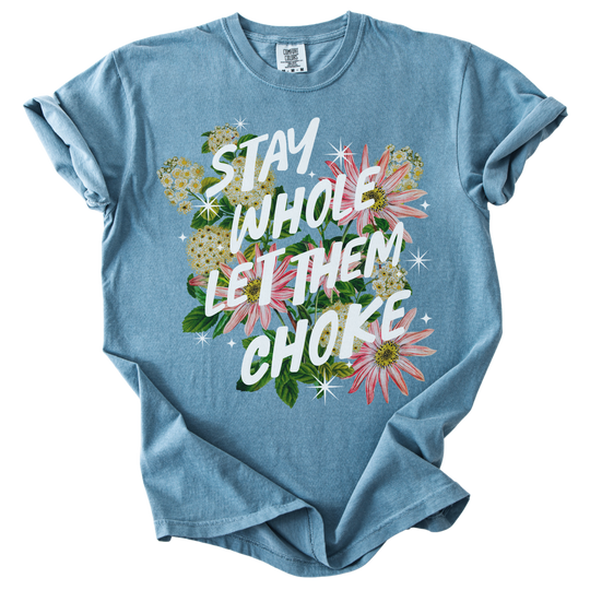 Stay Whole Let Them Choke Tee