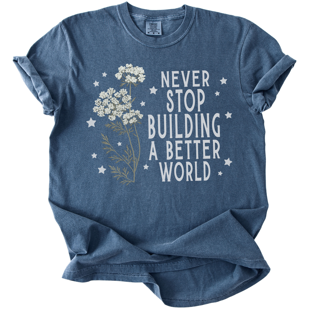 Never Stop Building A Better World Tee
