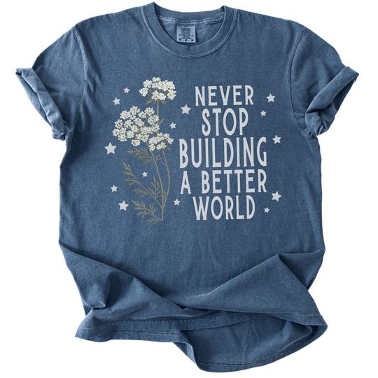 Never Stop Building A Better World Tee