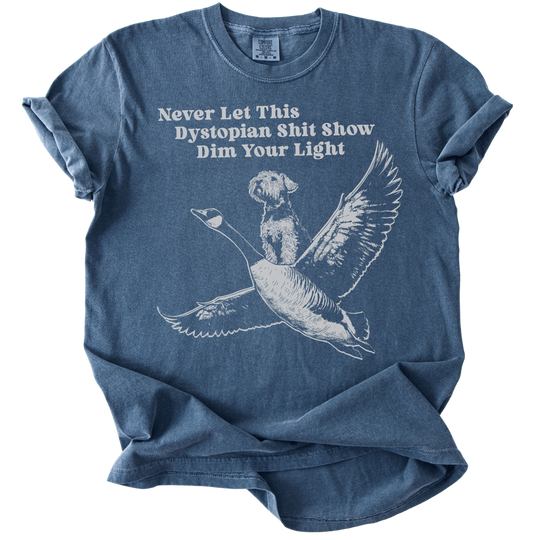 Never Let This Dystopian Shit Show Dim Your Light Tee
