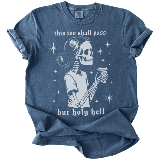 This Too Shall Pass But Holy Hell Tee