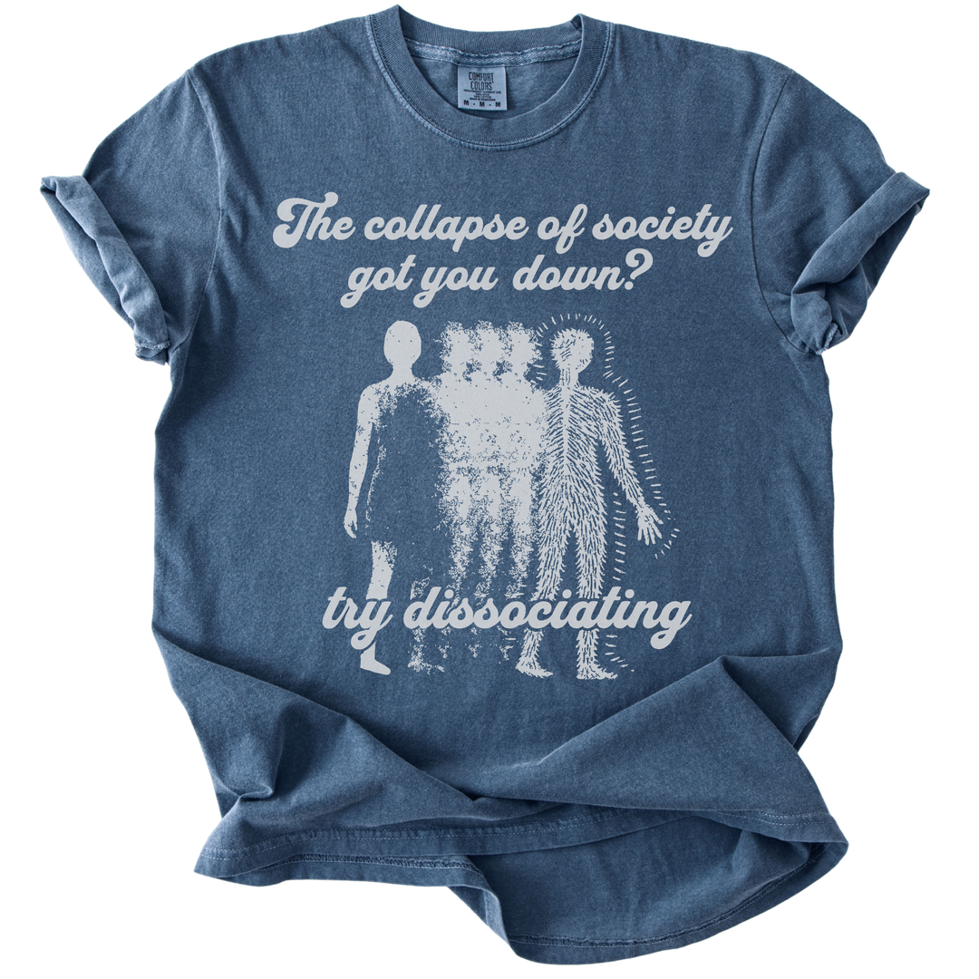 Collapse of Society Got You Down? Try Dissociating Tee