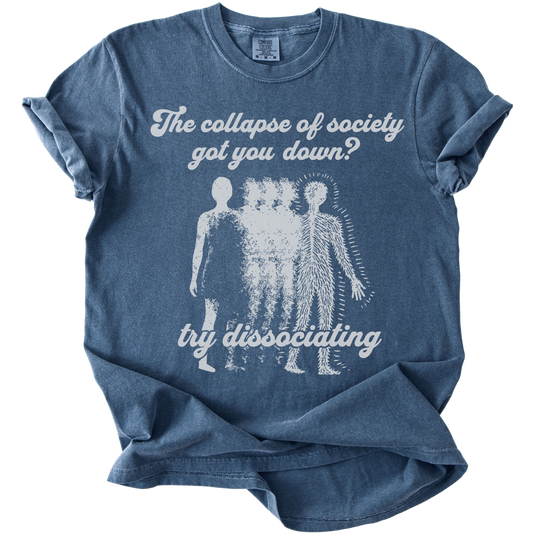 Collapse of Society Got You Down? Try Dissociating Tee