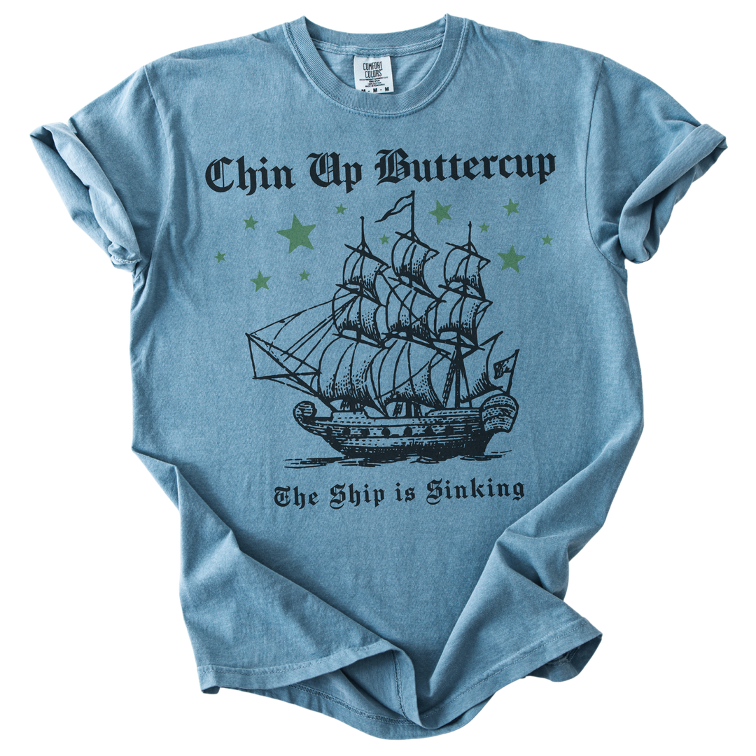 Chin Up Buttercup The Ship is Sinking Tee