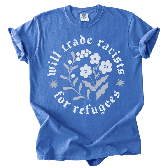 Will trade Racists For Refugees Tee