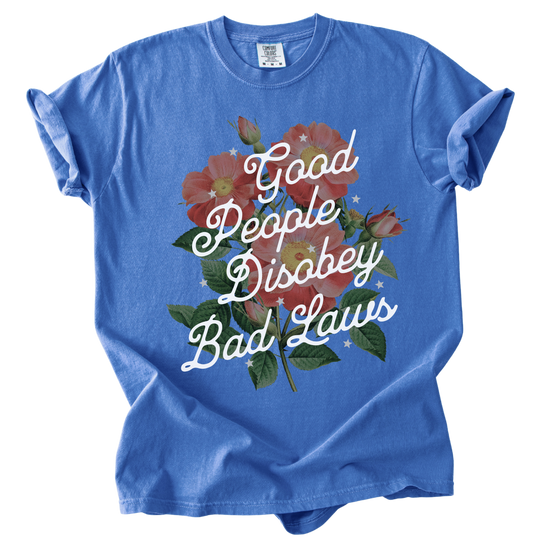 Good People Disobey Bad Laws Tee