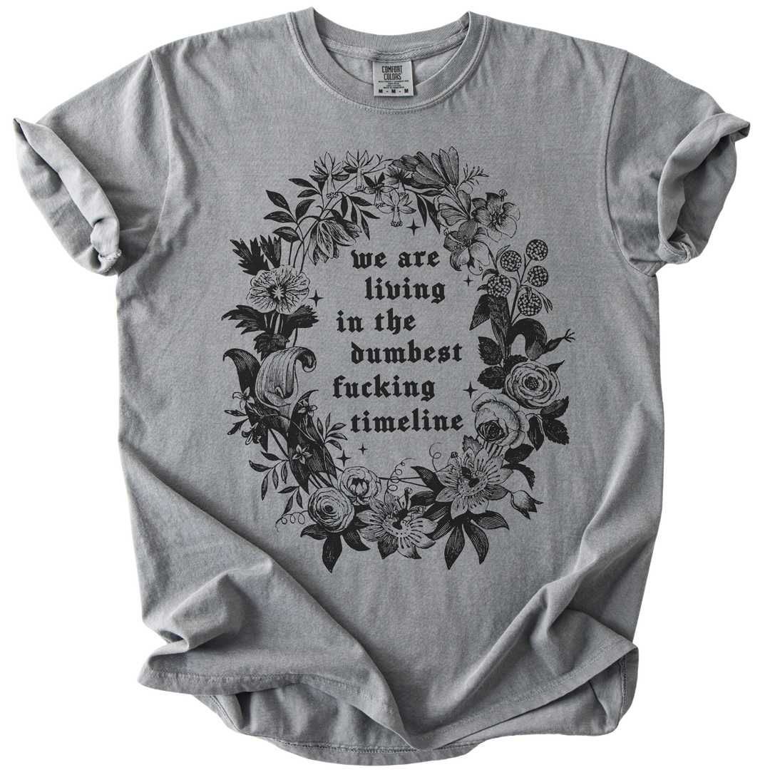 We Are Living in The Dumbest Fucking Timeline Tee