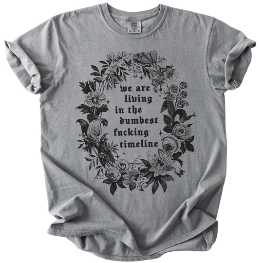 We Are Living in The Dumbest Fucking Timeline Tee