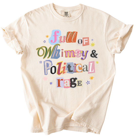 Full of Whimsy &amp; Political Rage Tee