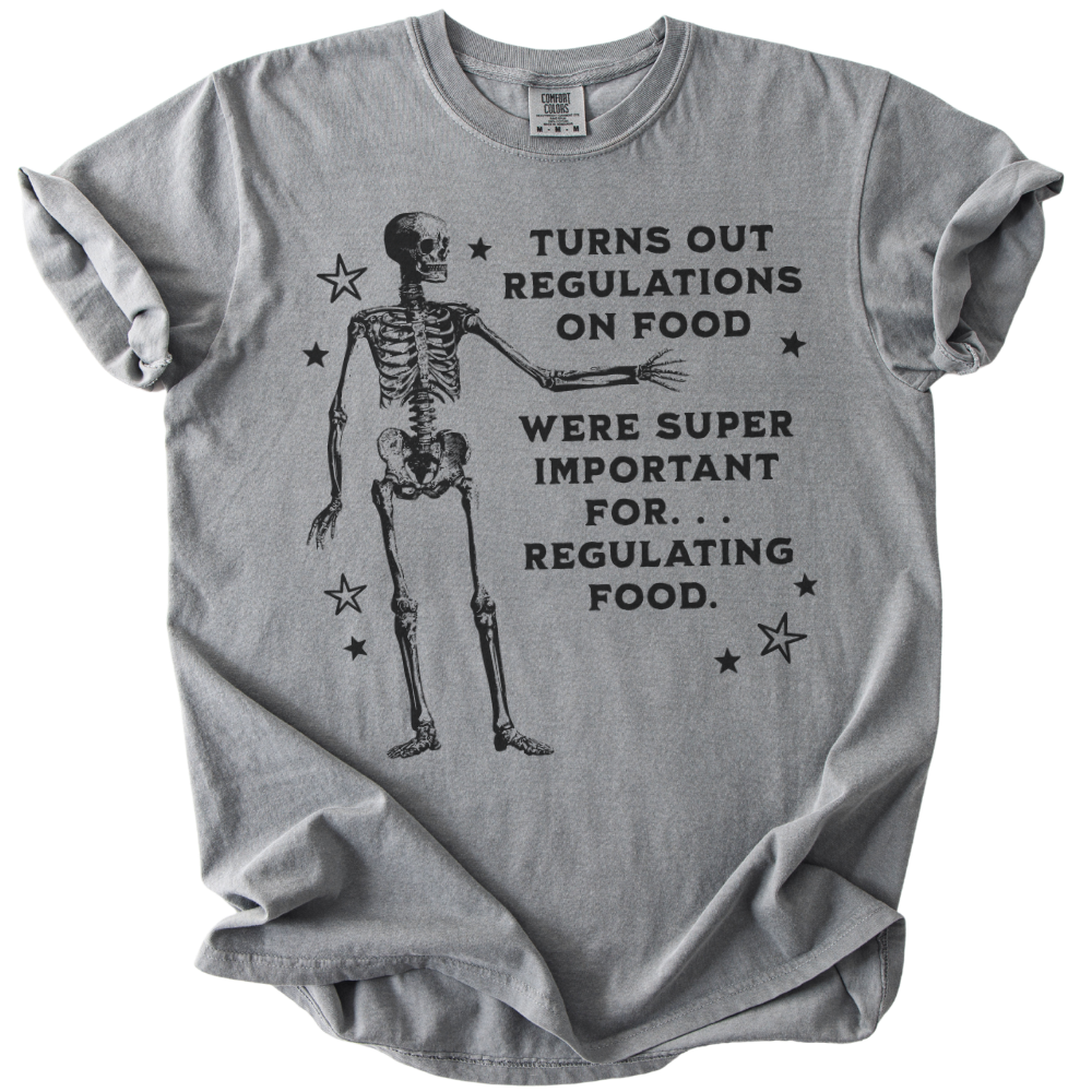 Turns Out Regulations on Food Were Important Tee