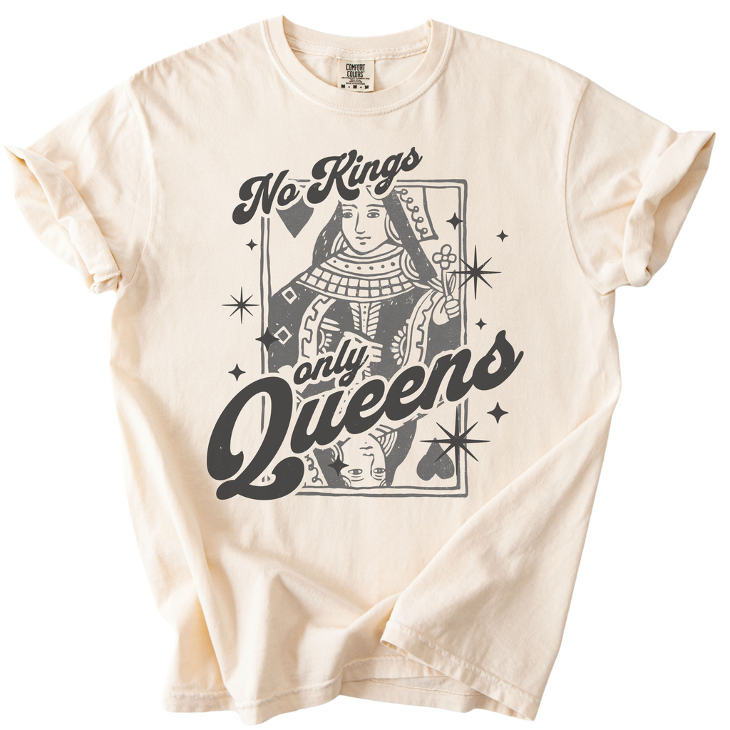 No Kings Only Queens Tee