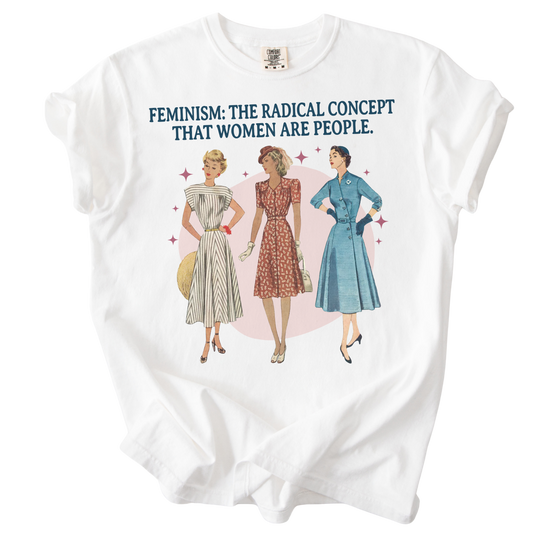 Feminism: The Radical Concept That Women Are People Tee