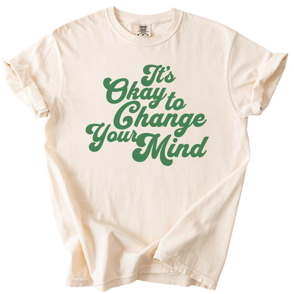 It's Okay to Change Your Mind Tee