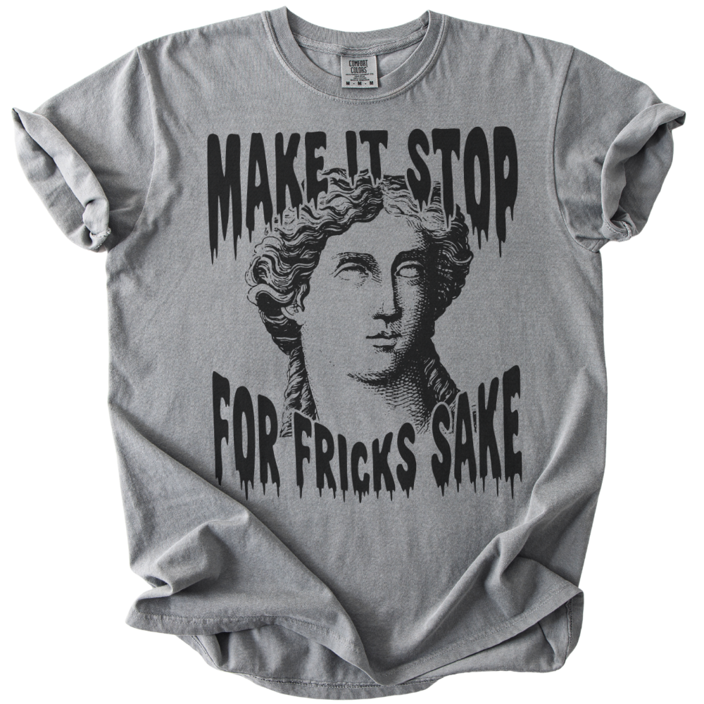 Make It Stop For Fricks Sake Tee